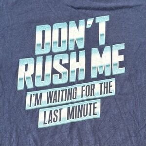 Mens Graphic T Shirt Blue M DON'T RUSH ME I'M WAITING FOR THE LAST MINUTE *READ*